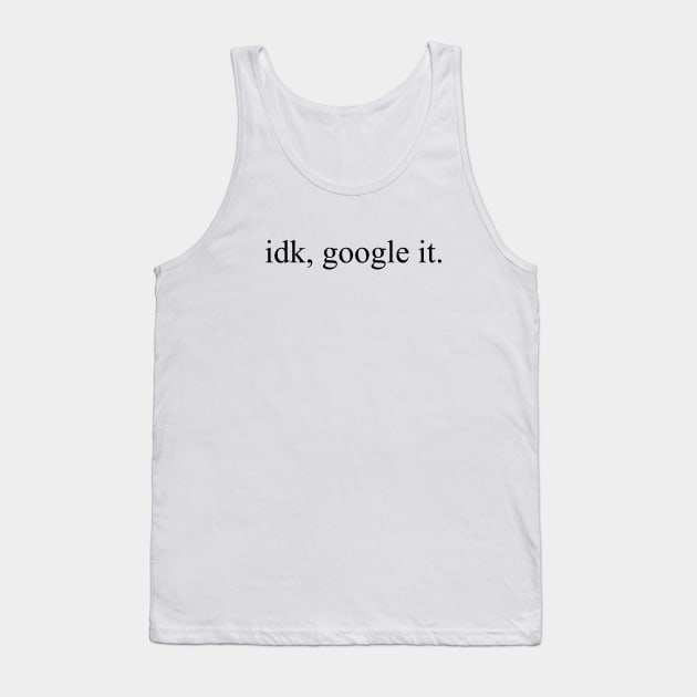 idk, google it Tank Top by lowercasev